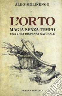 L'orto. Magia senza tempo libro di Molinengo Aldo