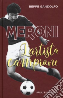 Meroni. L'artista campione libro di Gandolfo Beppe