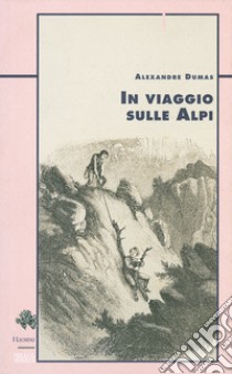 In viaggio sulle Alpi libro di Dumas Alexandre