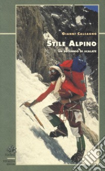 Stile alpino. Un decennio di scalate libro di Calcagno Gianni; Schenone M. (cur.)