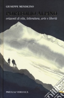 Portfolio alpino. Orizzonti di vita, letteratura, arte e libertà libro di Mendicino Giuseppe