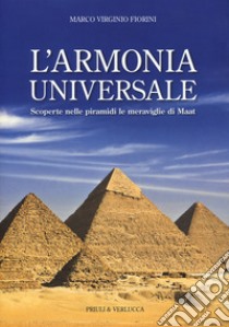 L'armonia universale. Scoperte nelle piramidi le meraviglie Maat libro di Fiorini Marco Virginio