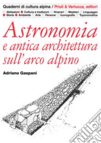 Astronomia e antica architettura sull'arco alpino libro di Gaspani Adriano