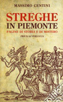 Streghe in Piemonte. Pagine di storia e di mistero libro di Centini Massimo