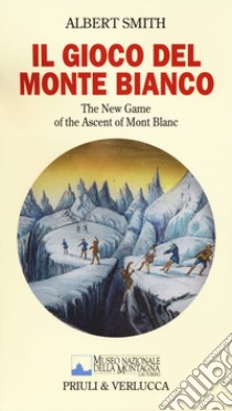 Il gioco del Monte Bianco. The New Game of the ascent of Mont Blanc. Con gadget libro di Smith Albert