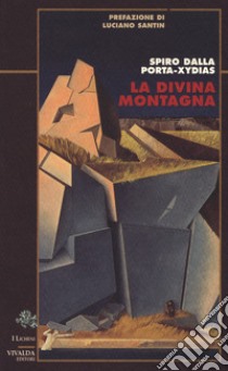 La divina montagna libro di Dalla Porta-Xydias Spiro