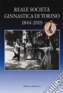 Reale società ginnastica di Torino 1844-2019. 175 anni di storia libro di Turco Fabrizio; Beggiato Antonella