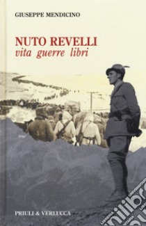 Nuto Revelli. Vita, guerre, libri libro di Mendicino Giuseppe