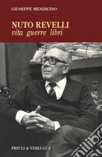 Nuto Revelli. Vita, guerre, libri libro di Mendicino Giuseppe