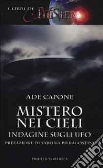 Mistero nei cieli. Indagine sugli UFO libro di Capone Ade