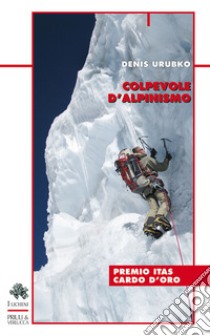 Colpevole d'alpinismo. Nuova ediz. libro di Urubko Denis