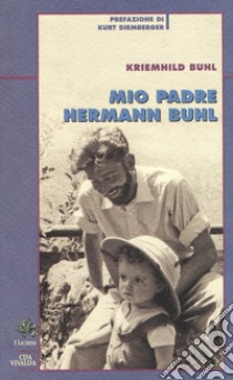 Mio padre Hermann Buhl libro di Buhl Kriemhild