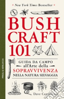 Bushcraft 101. Guida da campo all'arte della sopravvivenza nella natura selvaggia libro di Canterbury Dave