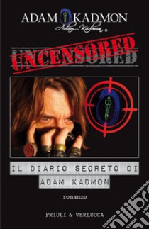 Uncensored. Il diario segreto di Adam Kadmon libro di Kadmon Adam
