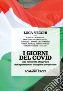 I giorni del Covid. Una comunità alla prova della pandemia: dialoghi e prospettive libro di Vecchi Luca