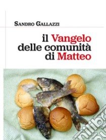 Il Vangelo delle comunità di Matteo libro di Gallazzi Sandro