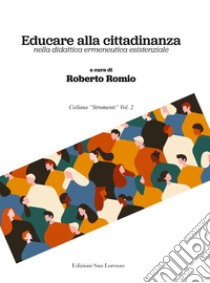 Educare alla cittadinanza nella didattica ermeneutica esistenziale libro di Romio R. (cur.)