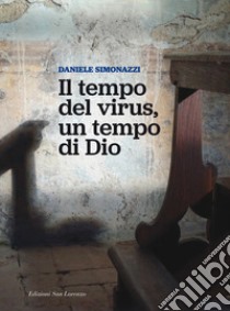 Il tempo del virus, un tempo di Dio libro di Simonazzi Daniele