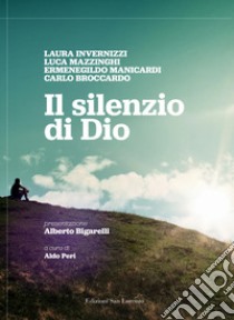 Il silenzio di Dio libro di Invernizzi Laura; Mazzinghi Luca; Manicardi Ermenegildo; Peri A. (cur.)