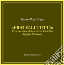 «Fratelli tutti». Presentazione della lettera enciclica di papa Francesco libro di Zuppi Matteo M.