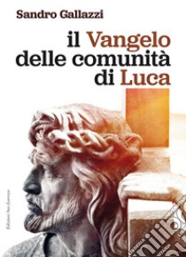 Il Vangelo delle comunità di Luca libro di Gallazzi Sandro