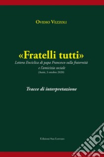 «Fratelli tutti». Tracce di interpretazione libro di Vezzoli Ovidio