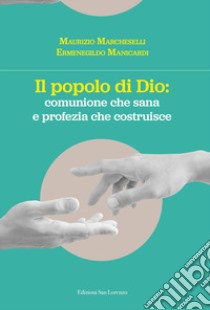 Il popolo di Dio: comunione che risana e profezia che costruisce libro di Marcheselli Maurizio; Manicardi Ermenegildo; Settembrini Marco