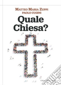 Quale Chiesa? libro di Zuppi Matteo M.; Cugini Paolo