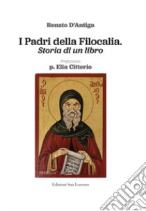 I Padri della Filocalia. Storia di un libro libro di D'Antiga Renato