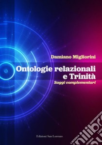 Ontologie relazionali e trinità. Saggi complementari libro di Migliorini Damiano