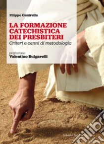 La formazione catechistica dei presbiteri. Criteri e cenni di metodologia libro di Centrella Filippo