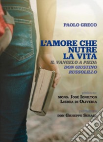 L'amore che nutre la vita. Il Vangelo a piedi: don Giustino Russolillo libro di Greco Paolo