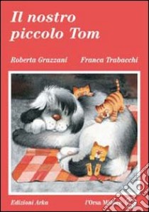 Il nostro piccolo Tom libro di Grazzani Roberta; Trabacchi Franca