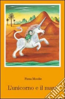 L'unicorno e il mare libro di Moodie Fiona