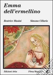 Emma dell'ermellino libro di Masini Beatrice; Cillario Simona