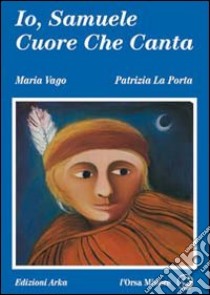 Io, Samuele cuore che canta libro di Vago Maria; La Porta Patrizia