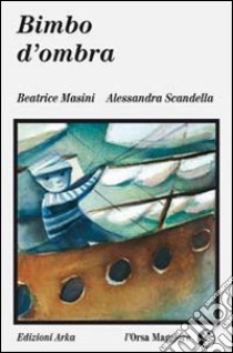 Bimbo d'ombra libro di Masini Beatrice; Scandella Alessandra