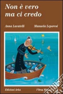 Non è vero ma ci credo libro di Lavatelli Anna; Leporesi Manuela