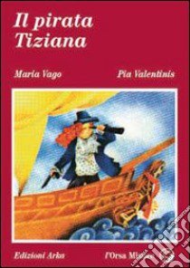 Il pirata Tiziana libro di Vago Maria; Valentinis Pia