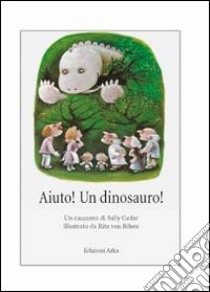 Aiuto! Un dinosauro! libro di Cedar Sally; Van Bilsen Rita