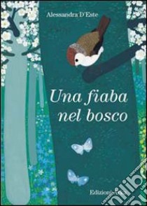 Una fiaba nel bosco libro di D'Este Alessandra