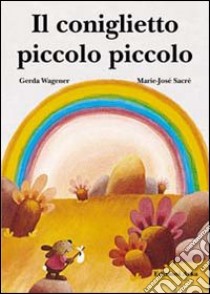 Il coniglietto piccolo piccolo libro di Wagener Gerda; Sacré Marie-José