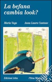 La befana cambia look? libro di Vago Maria; Cantone Anna Laura