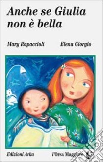 Anche se Giulia non è bella libro di Rapaccioli M. Luisa; Giorgio Elena