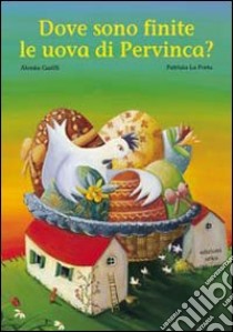 Dove sono finite le uova di Pervinca? libro di Garilli Alessia; La Porta Patrizia