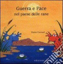 Guerra e pace nel paese delle rane. Ediz. illustrata libro di Cournel Pierre