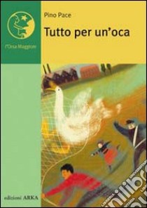 Tutto per un'oca libro di Pace Pino