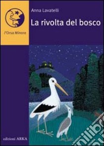 La rivolta del bosco. Ediz. illustrata libro di Lavatelli Anna; D'Este Alessandra