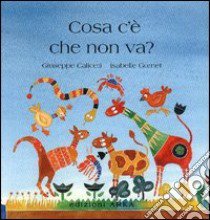 Che cosa c'è che non va? Ediz. illustrata libro di Caliceti Giuseppe