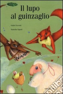 Il lupo al guinzaglio. Ediz. illustrata libro di Visconti Guido; Vignoli Daniella